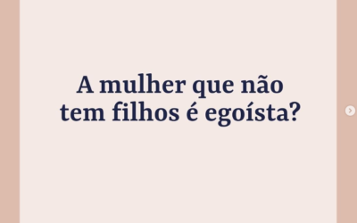 A mulher que não tem filhos é egoísta?